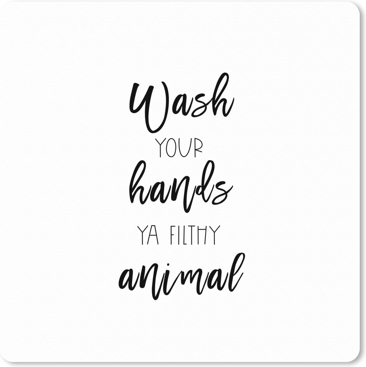 Muismat XXL 40x40 cm - Bureau onderlegger - Bureau mat Spreuken - Quotes - Wash your hands ya filthy animal - Bureaumat - Gaming mousepad xl - Bureaulegger groot - Computer deskmat