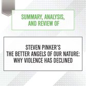 Summary, Analysis, and Review of Steven Pinker's The Better Angels of Our Nature: Why Violence Has Declined
