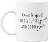 Studio Verbiest - Mok - Motivational quote (8)  – Don't be afraid to give up the good and go for great - 300ml
