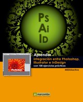 Aprender...con 100 ejercicios prácticos - Aprender integración entre Photoshop Illustrator e InDesign con 100 ejercicios prácticos