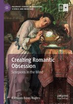 Palgrave Studies in Literature, Science and Medicine - Creating Romantic Obsession