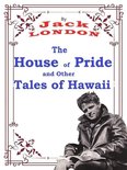 JACK LONDON Novels 28 - The House of Pride, and Other Tales of Hawaii