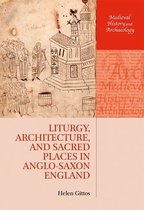 Liturgy, Architecture, and Sacred Places in Anglo-Saxon England