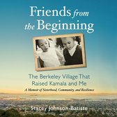 Friends from the Beginning Lib/E: The Berkeley Village That Raised Kamala and Me