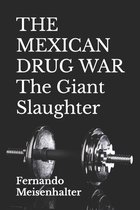 THE MEXICAN DRUG WAR The Giant Slaughter