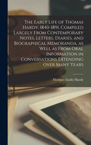 The Early Life of Thomas Hardy, 1840-1891, Compiled Largely From Contemporary Notes, Letters, Diaries, and Biographical Memoranda, as Well as From Oral Information in Conversations