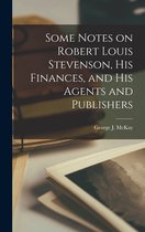 Some Notes on Robert Louis Stevenson, His Finances, and His Agents and Publishers