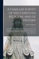 A Familiar Survey of the Christian Religion, and of History
