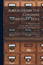 A Memoir on the Cheshire Domesday Roll: Formerly Preserved in the Exchequer of That Palatinate