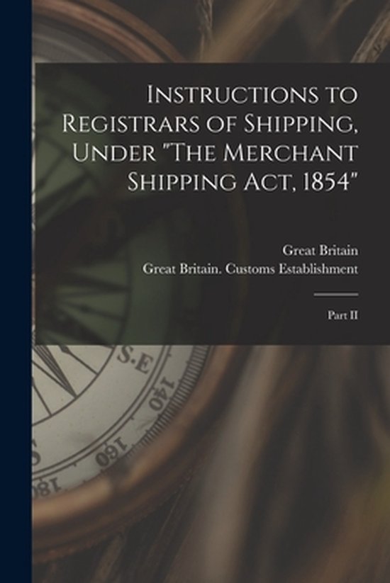 Instructions to Registrars of Shipping, Under "The Merchant  ... - cover