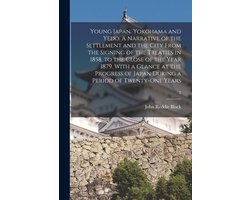 Young Japan. Yokohama and Yedo. A Narrative of the Settlement and the City From the Signing of the Treaties in 1858, to the Close of the Year 1879. With a Glance at the Progress of Japan During a Period of Twenty-one Years; 2