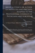 Medical Ethics, or, A Code of Institutes and Precepts Adapted to the Professional Conduct of Physicians and Surgeons [electronic Resource]