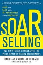 Soar Selling: How To Get Through To Almost Anyone-The Proven