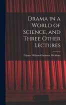 Drama in a World of Science, and Three Other Lectures