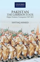 PakistanThe Garrison State: Origins, Evolution, Consequences (1947-2011)