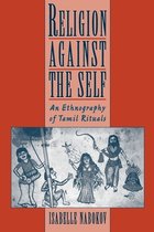 Religion Against the Self: An Ethnography of Tamil Rituals
