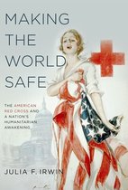 ISBN Making the World Safe ( The American Red Cross and a Nation's Humanitarian Awakening ), Anglais, Couverture rigide, 290 pages