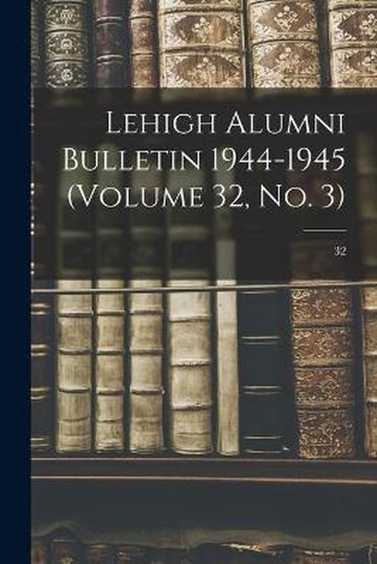 Lehigh Alumni Bulletin 1944-1945 (volume 32, No. 3); 32 - cover