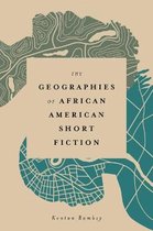 Margaret Walker Alexander Series in African American Studies-The Geographies of African American Short Fiction