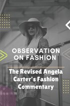 Observation On Fashion: The Revised Angela Carter's Fashion Commentary