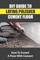 DIY Guide To Laying Polished Cement Floor