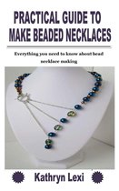 Practical Guide to Make Beaded Necklaces