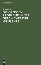 Die Grossen Probleme in Der Geschichte Der Hirnlehre