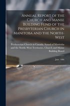 Annual Report of the Church and Manse Building Fund of the Presbyterian Church in Manitoba and the North-West [microform]