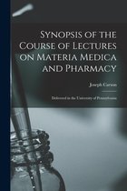Synopsis of the Course of Lectures on Materia Medica and Pharmacy