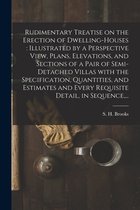 Rudimentary Treatise on the Erection of Dwelling-houses