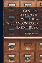 General Catalogue, Willing & Williamson, Book Season, 1872-3 [microform]