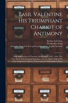Basil Valentine His Triumphant Chariot of Antimony: With Annotations of Theodore Kirkringius, M.D.