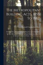The Metropolitan Building Acts, 1855 to 1882