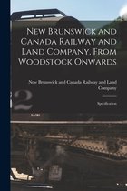New Brunswick and Canada Railway and Land Company, From Woodstock Onwards [microform]