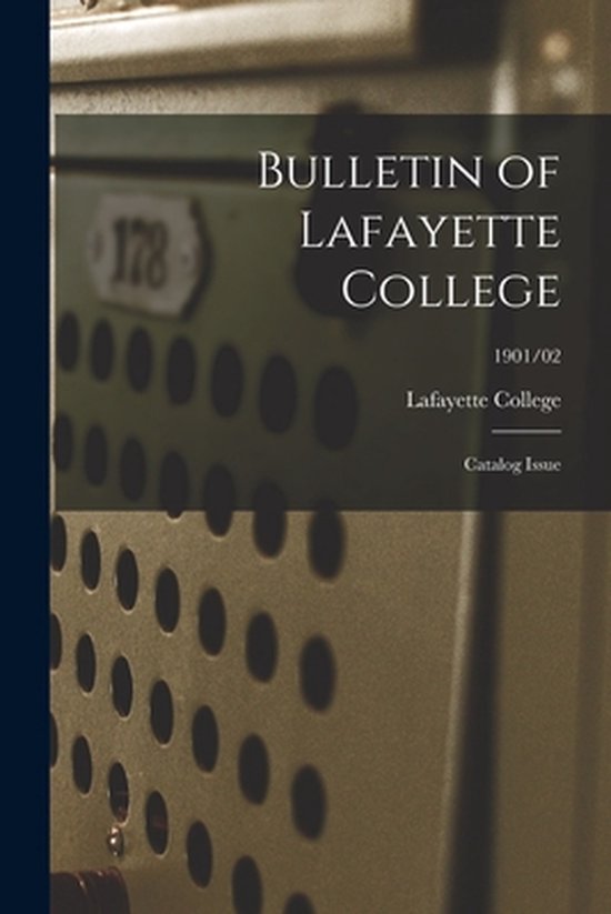 Bulletin of Lafayette College Catalog Issue; 1901/02 9781014924032