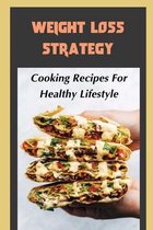 Weight Loss Strategy: Cooking Recipes For Healthy Lifestyle