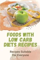 Foods With Low Carb Diets Recipes: Recipes Suitable For Everyone