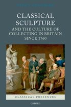Classical Sculpture And The Culture Of Collecting In Britain