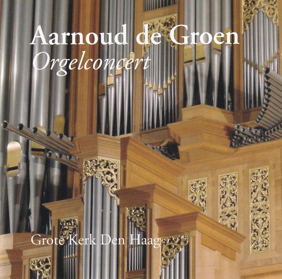 Orgelconcert van Aarnoud de Groen, Grote Kerk Den Haag.