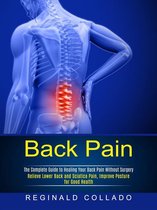 Back Pain: The Complete Guide to Healing Your Back Pain Without Surgery (Relieve Lower Back and Sciatica Pain, Improve Posture for Good Health)