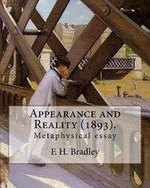 Appearance and Reality (1893). By: F. H. Bradley: (metaphysical essay). Appearance and Reality comprises two volumes