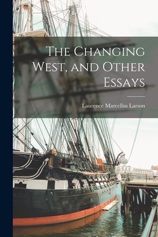 The Changing West, and Other Essays - cover