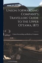Union Forwarding Company's Travellers' Guide to the Upper Ottawa, 1873 [microform]