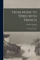 From Mons to Ypres With French [microform]