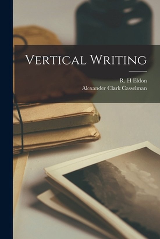 Vertical Writing [microform] 9781015087378 Alexander Clark