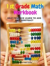 First Grade Math Workbook: Help your kid learn to add and substract