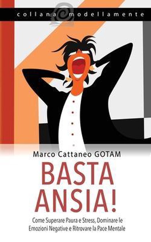 Basta Ansia! Come Superare Paura e Stress, Dominare le Emozi ... - cover