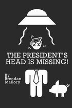 The President's Head Is Missing!