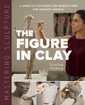Mastering Ceramics- Mastering Sculpture: The Figure in Clay