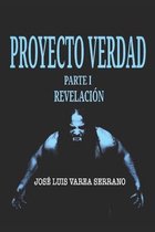 Saga Proyecto Verdad.- PROYECTO VERDAD. Parte I. Revelaci�n.